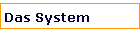 Das System